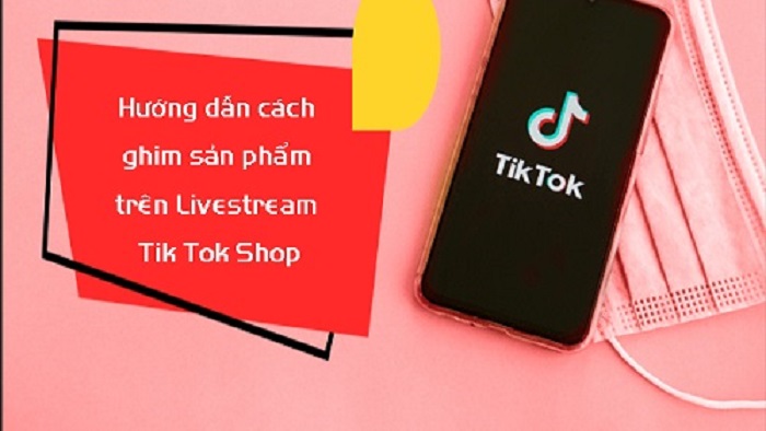 Cách ghim sản phẩm khi live trên TikTok mới nhất 2022