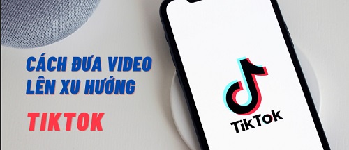 Bật mí cách lên xu hướng tiktok 2022 không phải ai cũng biết