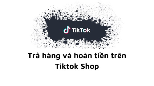 Những trường hợp nào được hoàn hàng trên Tiktok Shop?