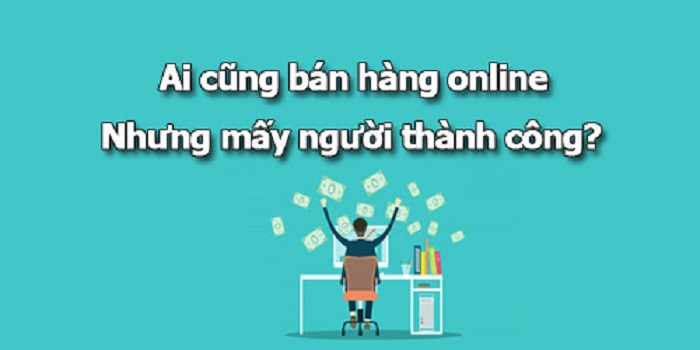 Thành công trong kinh doanh online không hề khó với những bí quyết này