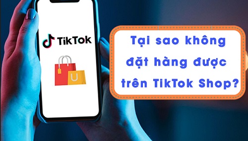 Tại sao không mua được hàng trên tiktok?